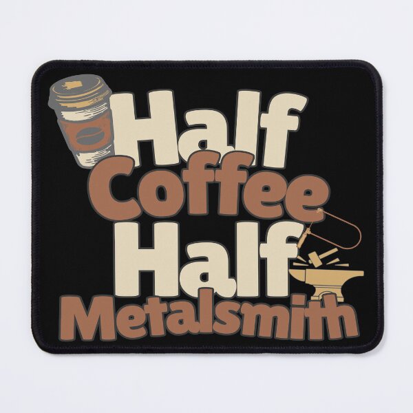 Item preview, Half coffee half metalsmith funny meme metal worker humor coffee lover designed and sold by MetalicBabe.