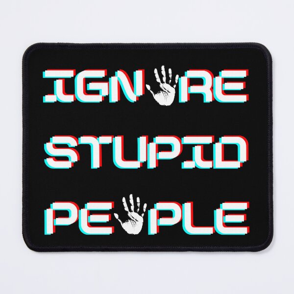 Item preview, Ignore Stupid People designed and sold by Art Intelligence.