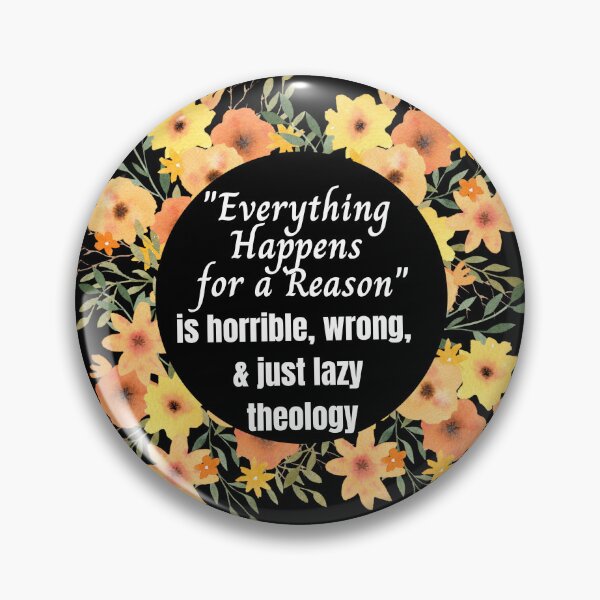 Item preview, "Everything Happens for a Reason" is horrible, wrong, and just lazy theology designed and sold by CheekyGrace.