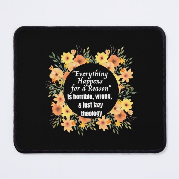 Item preview, "Everything Happens for a Reason" is horrible, wrong, and just lazy theology designed and sold by CheekyGrace.