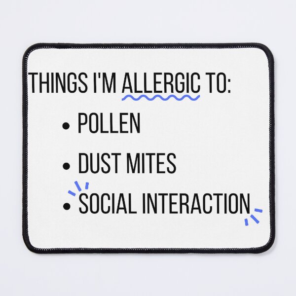 Item preview, Allergic to Social Interaction designed and sold by doodleblatt.
