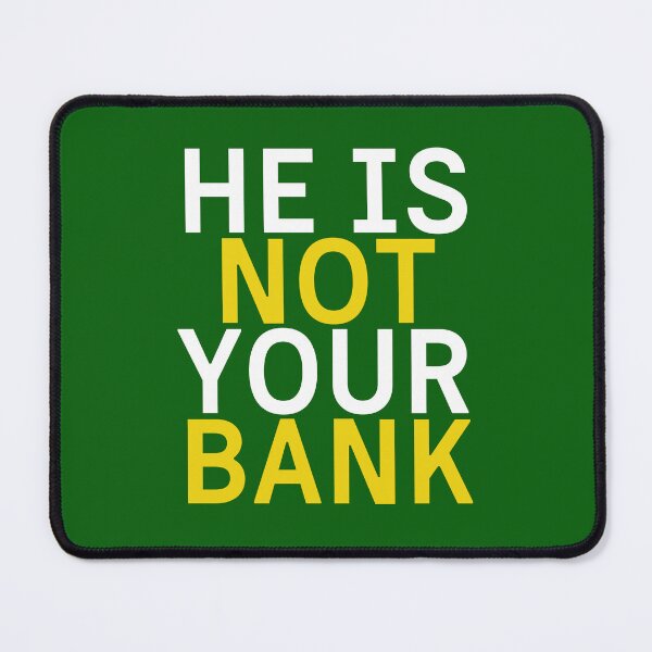 Item preview, He is not your bank designed and sold by Benchamart.