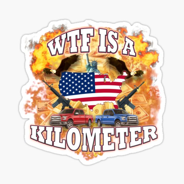 Item preview, WTF Is A Kilometer - USA - 'Murica  designed and sold by Omcho.