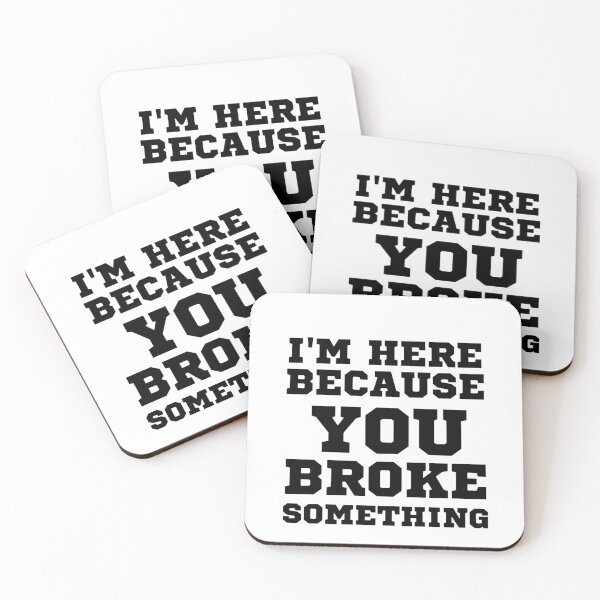 Item preview, I'm here because you broke something  designed and sold by Echamakh96.