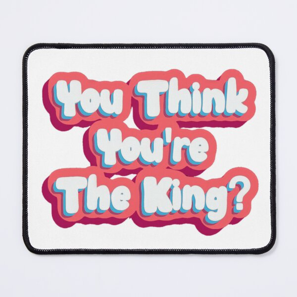 Item preview, You Think You're The King? designed and sold by BungusTheDealer.