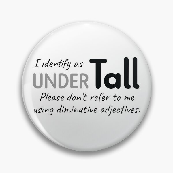 Item preview, For the Height Challenged Person: I identify as Under Tall designed and sold by Devine-Studios.