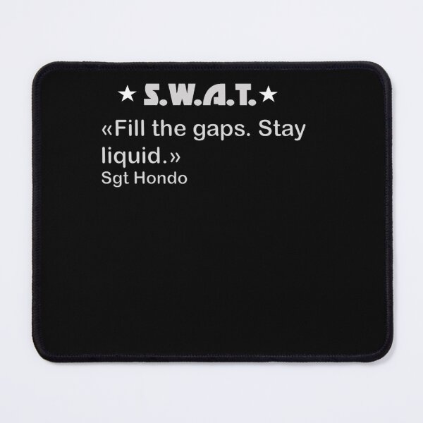 Item preview, S.W.A.T. Fill The Gaps. Stay Liquid. Hondo  designed and sold by ALICEROBRTS.