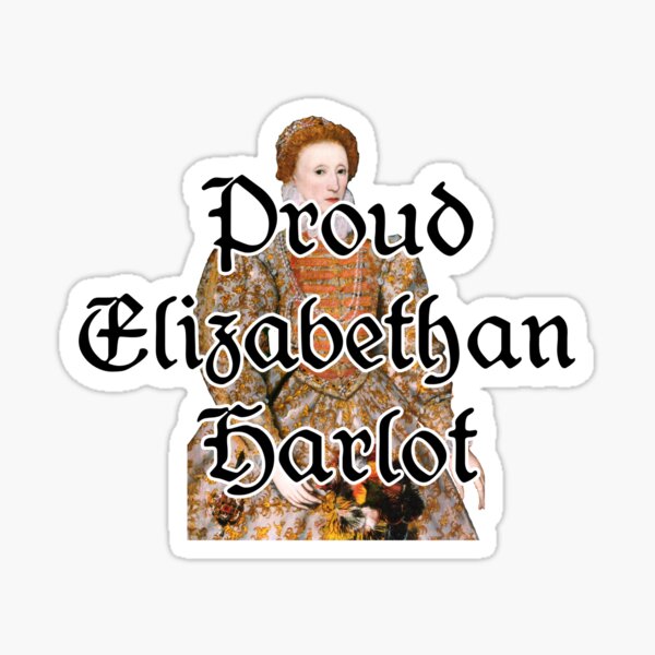 Item preview, Proud Elizabethan Harlot designed and sold by Centeris2.