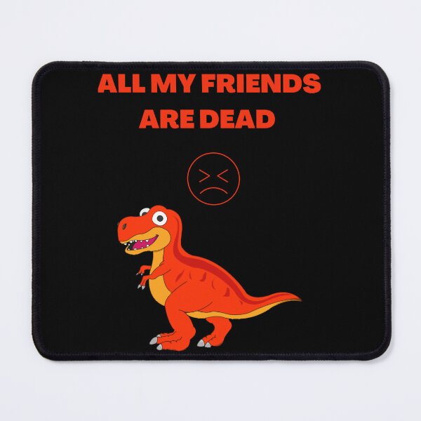 Item preview, All my friends are dead designed and sold by WesleyGeyer.