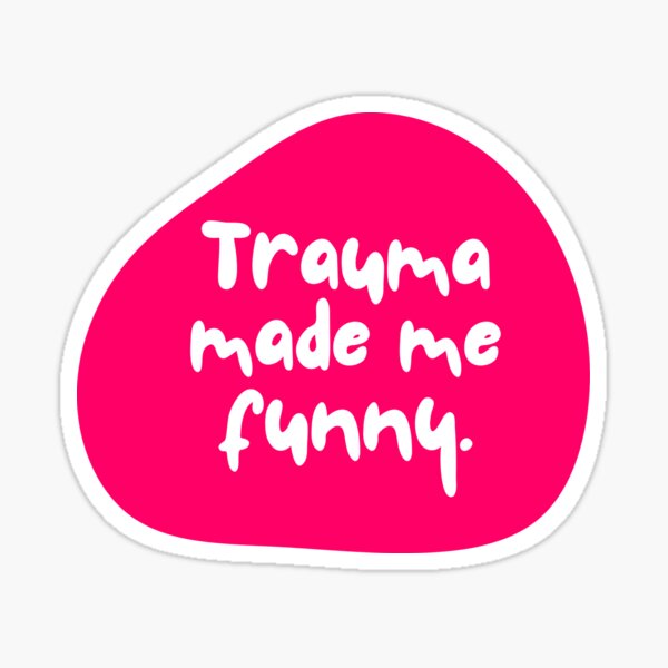 Item preview, Trauma made me funny designed and sold by ifimbeinghonest.