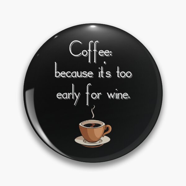 Item preview, Coffee: Because It's Too Early For Wine designed and sold by saithing.