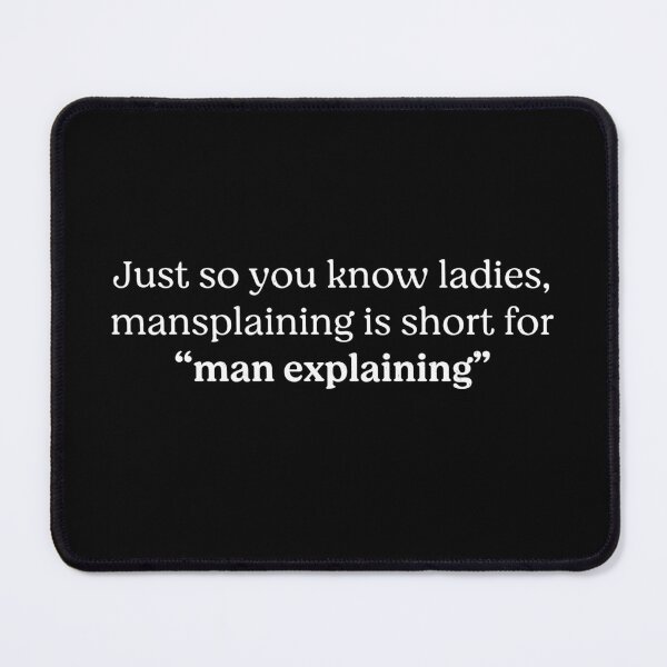 Item preview, Just so you know ladies, mansplaining is short for "man explaining" designed and sold by Primotees.
