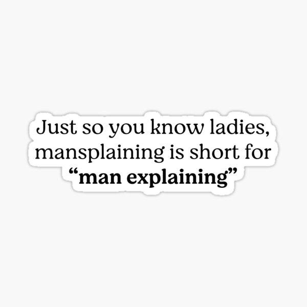 Item preview, Just so you know ladies, mansplaining is short for "man explaining" designed and sold by Primotees.