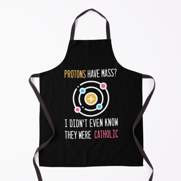 Item preview, Protons Have Mass? I Didn't Even Know They Were Catholic designed and sold by Hugo Bloke.