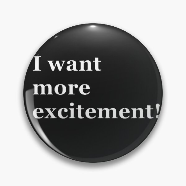 Item preview, I want more excitement designed and sold by CreativityCurve.