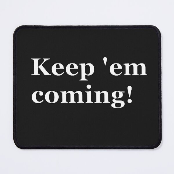 Item preview, Keep 'em coming designed and sold by CreativityCurve.