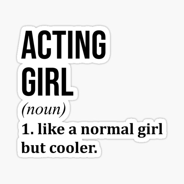 "Acting Girl Definition" Sticker for Sale by XCIV Redbubble