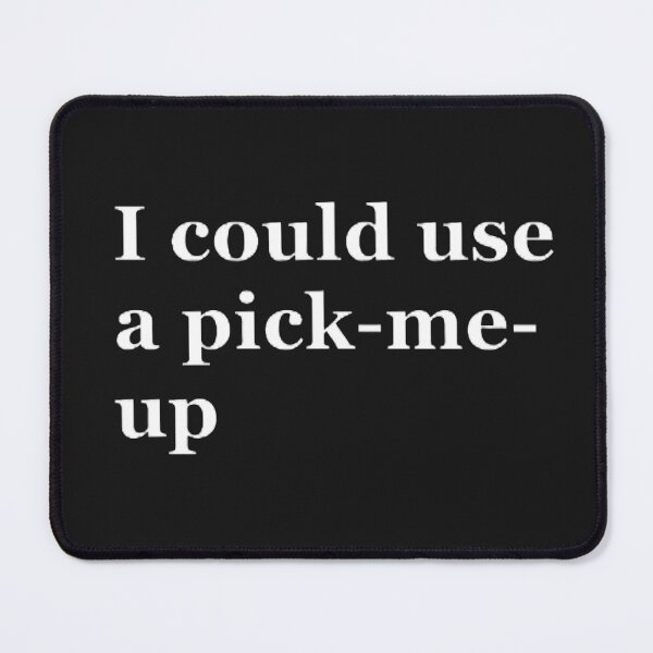 Item preview, I could use a pick me up designed and sold by CreativityCurve.