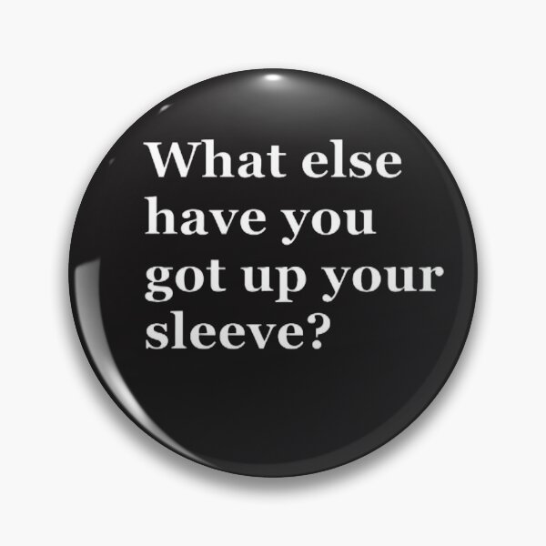 Item preview, What else have you got up your sleeves? designed and sold by CreativityCurve.