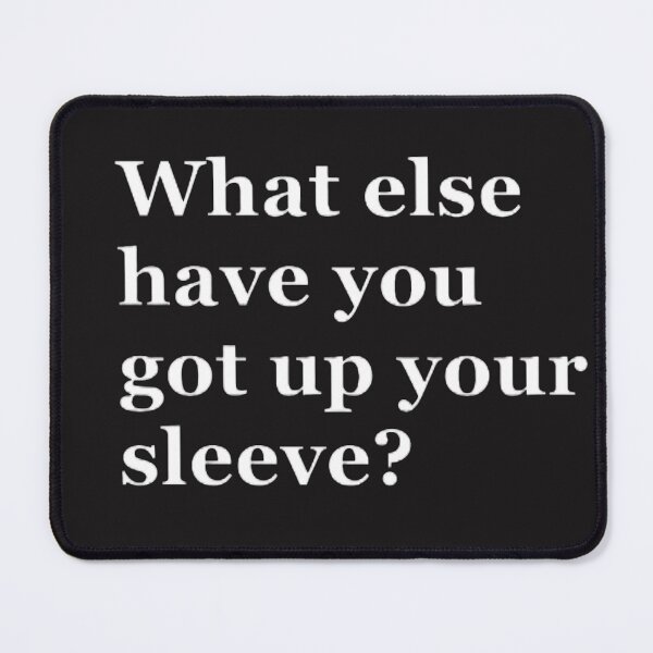 Item preview, What else have you got up your sleeves? designed and sold by CreativityCurve.