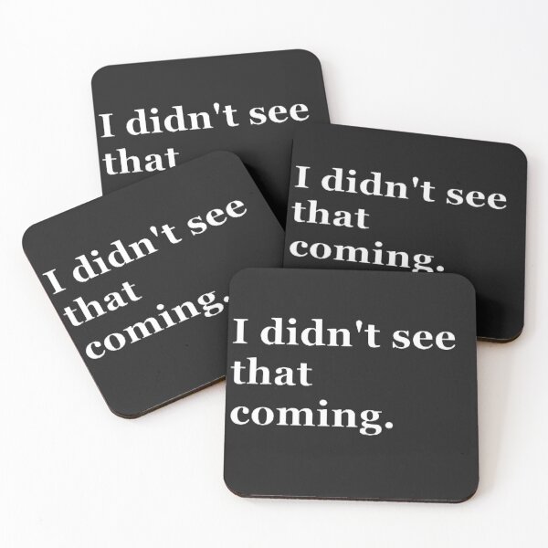 Item preview, I didn't see that coming. designed and sold by CreativityCurve.