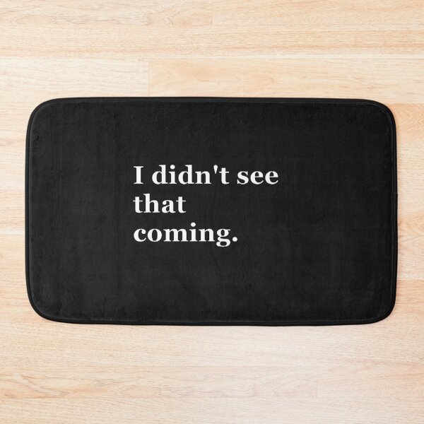 Item preview, I didn't see that coming. designed and sold by CreativityCurve.