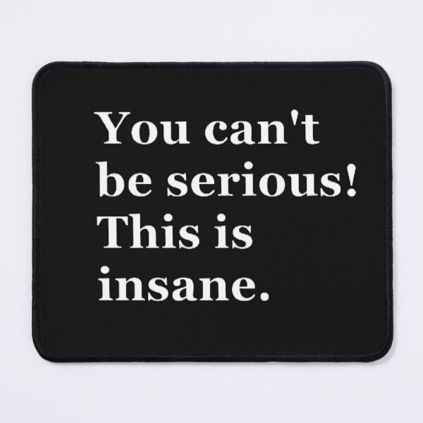 Item preview, You can't be serious! designed and sold by CreativityCurve.