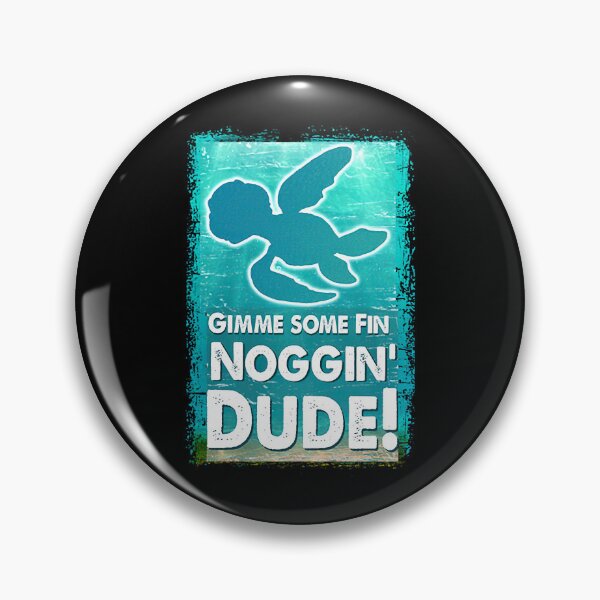 Item preview, Gimme Some Fin Noggin dude - Finding Nemo - CRUSH - Squirt - Finding Dory - Marlin - Sea turtle designed and sold by TawandaCuriel.