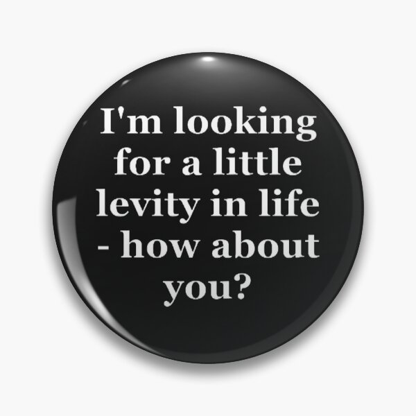 Item preview, I'm looking for a little levity in my life. designed and sold by CreativityCurve.