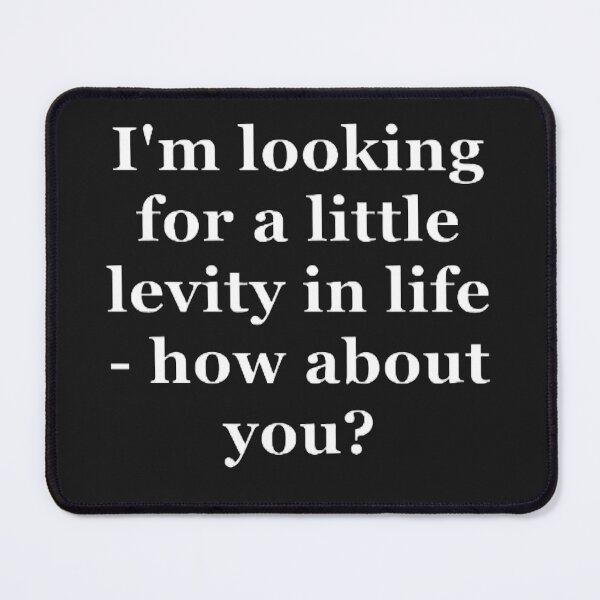 Item preview, I'm looking for a little levity in my life. designed and sold by CreativityCurve.