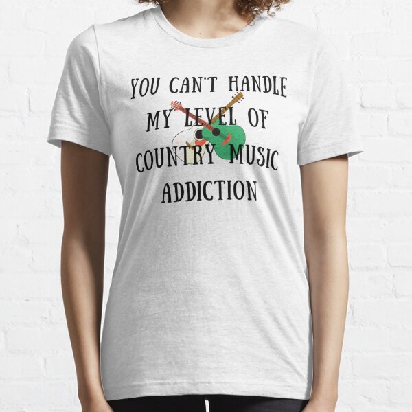 You Can'T Handle My Level Of Country Music Addiction Guitar T