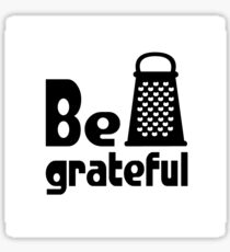 Be Grateful Kitchen Humour Sticker