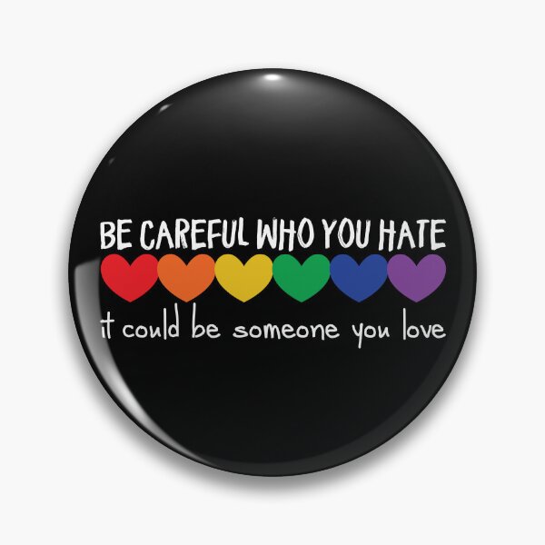 Item preview, Be Careful Who You Hate It Could Be Someone You Love Gear designed and sold by DynamicDesign.