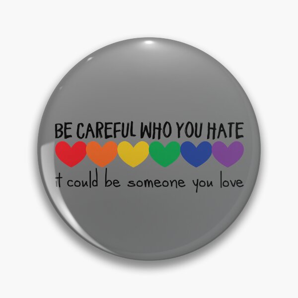 Item preview, Be Careful Who You Hate It Could Be Someone You Love Gear designed and sold by DynamicDesign.