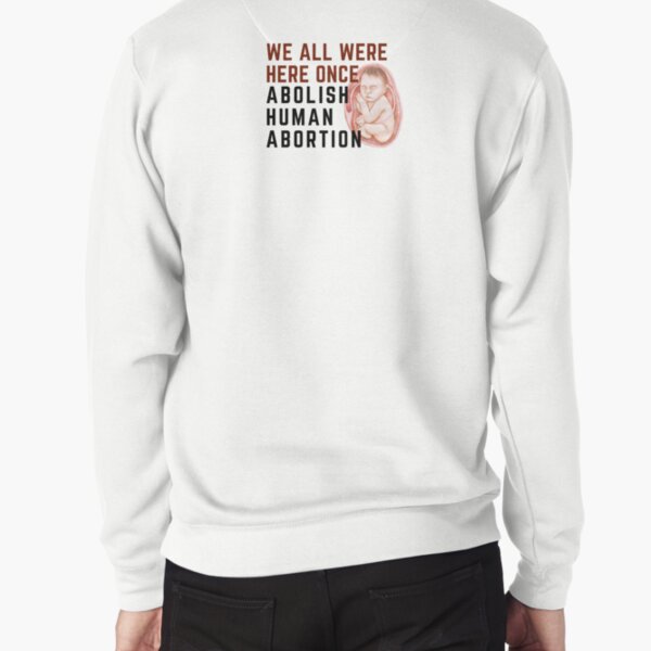 Item preview, We Were All Here Once Abolish Human Abortion designed and sold by NonPCTruths.