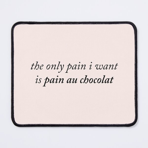 Item preview, The only pain I want is pain au chocolat designed and sold by kassiopeiia.