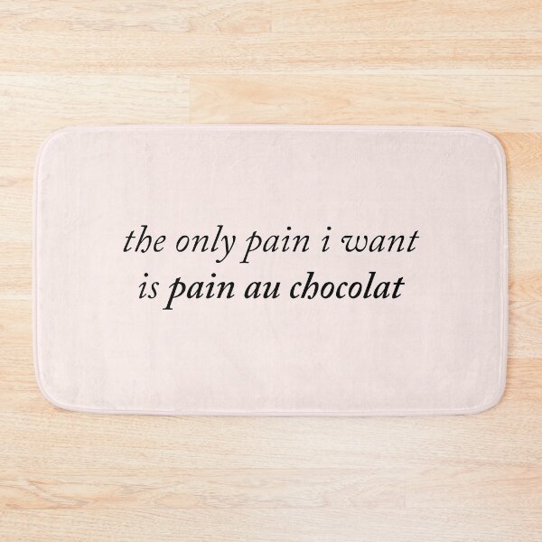 Item preview, The only pain I want is pain au chocolat designed and sold by kassiopeiia.