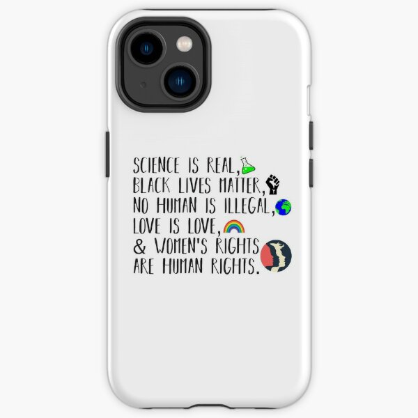 Science is real, no human is illegal, black lives matter, love is love, and womens rights are human rights iPhone Tough Case