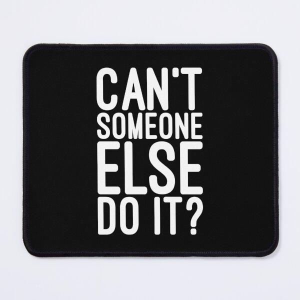 Item preview, Can't Someone Else Do It - Funny Sayings designed and sold by texteestore.