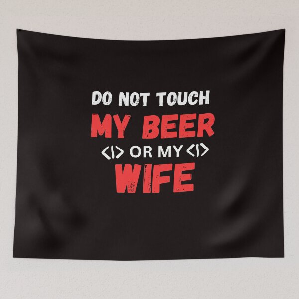 Item preview, do not touch my beer or my wife funny classic t shirt designed and sold by sangram9337.