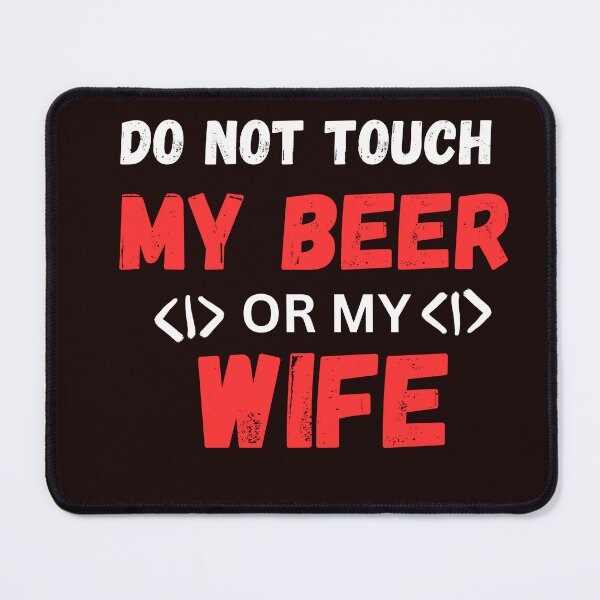 Item preview, do not touch my beer or my wife funny classic t shirt designed and sold by sangram9337.
