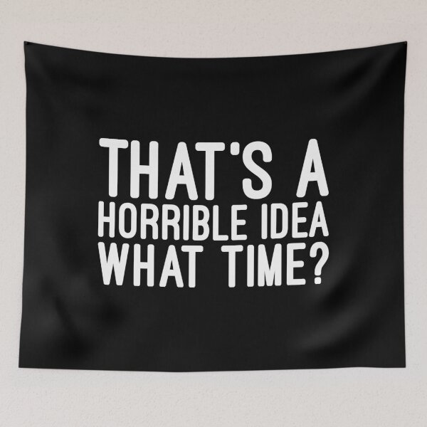 Item preview, That's A Horrible Idea What Time - Funny Sayings designed and sold by texteestore.