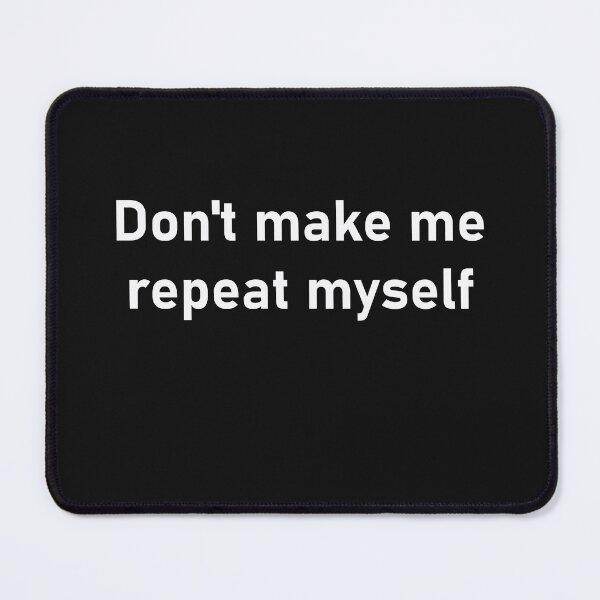 Item preview, Don't make me repeat myself designed and sold by Paul Thompson Photography.