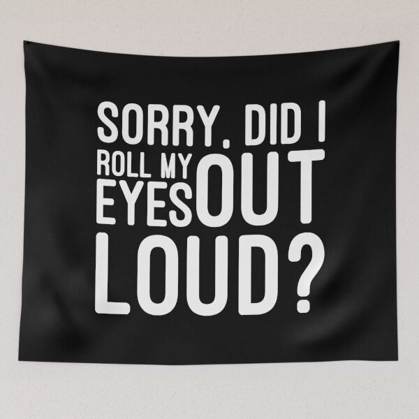 Item preview, Sorry, Did I Roll My Eyes Out Loud - Funny Sayings designed and sold by texteestore.