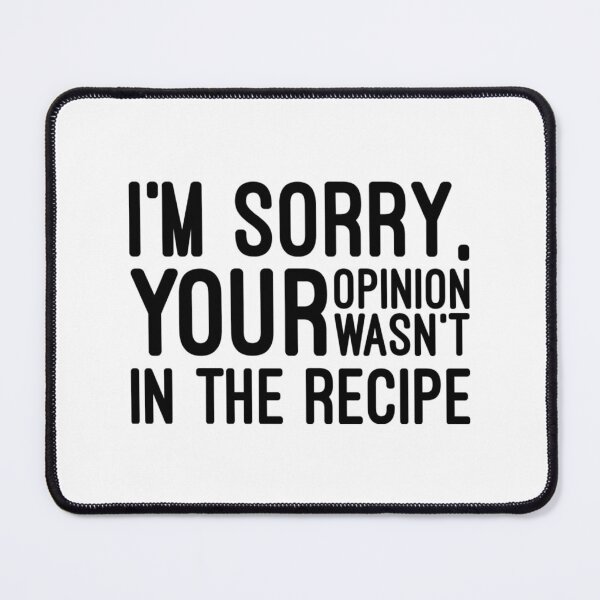 Item preview, I'm Sorry, Your Opinion Wasn't In The Recipe - Funny Sayings designed and sold by texteestore.
