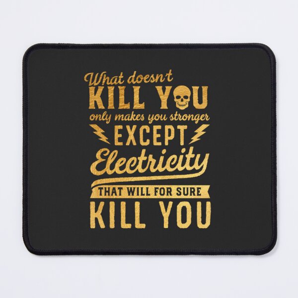 Item preview, GOLD EXCEPT ELECTRICITY KILL YOU designed and sold by mulvey14.