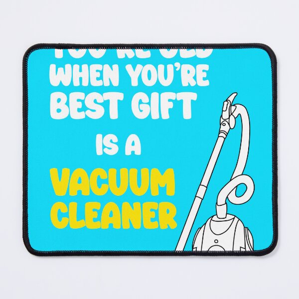 Item preview, You know you're getting old when you best gift is a vacuum cleaner designed and sold by adenicholls.