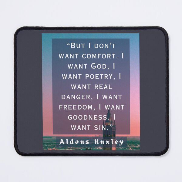 Item preview, Aldous Leonard Huxley quote: But I don't want comfort. I want God, I want poetry, designed and sold by artbleed.