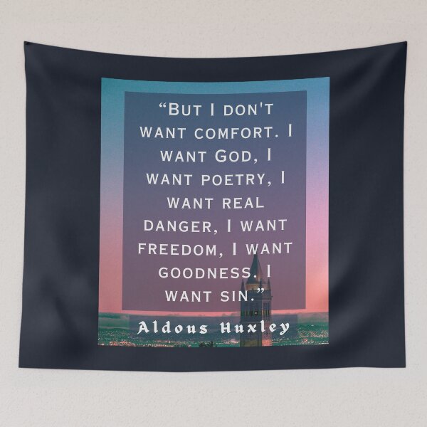 Item preview, Aldous Leonard Huxley quote: But I don't want comfort. I want God, I want poetry, designed and sold by artbleed.