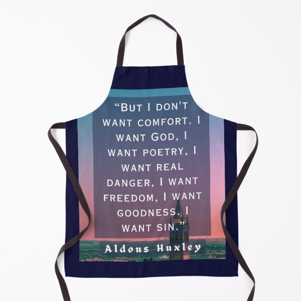 Item preview, Aldous Leonard Huxley quote: But I don't want comfort. I want God, I want poetry, designed and sold by artbleed.